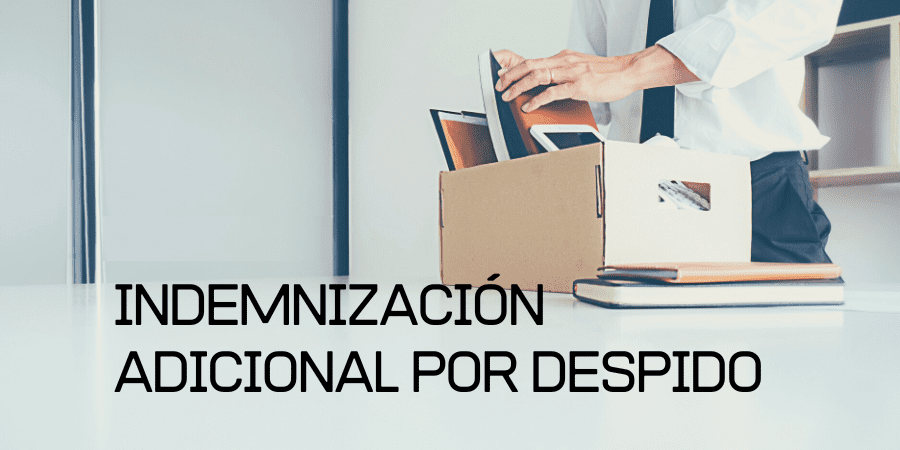 Indemnización adicional a la indemnización legal por despido: ¿Qué es?