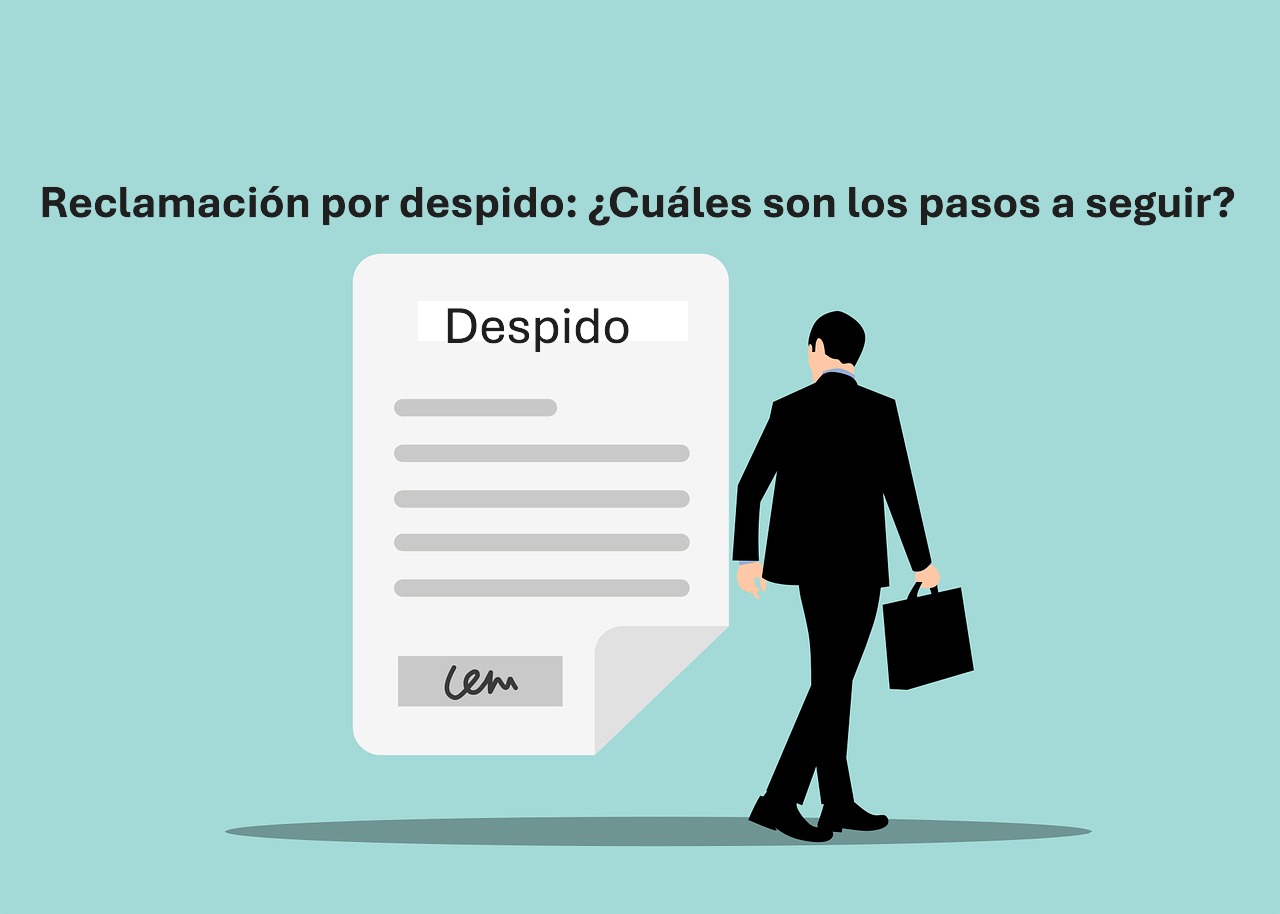 Reclamación por despido: ¿Cuáles son los pasos a seguir?
