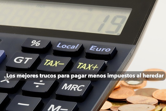 Los mejores trucos para pagar menos impuestos al heredar